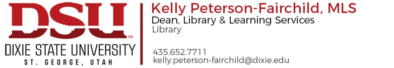 Kelly Peterson-Fairchild, MLS
		Dean, Library & Learning Services
		435-652-7711
		kelly.peterson-fairchild@dixie.edu